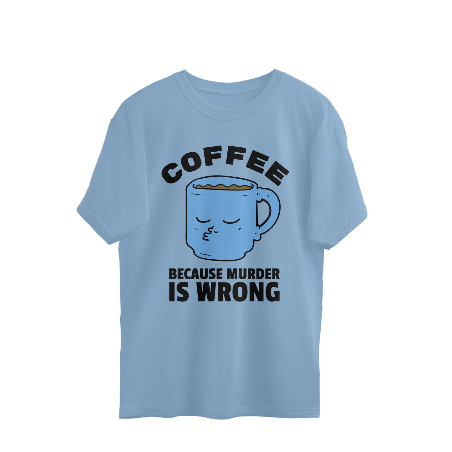 Coffee because Murder is Wrong