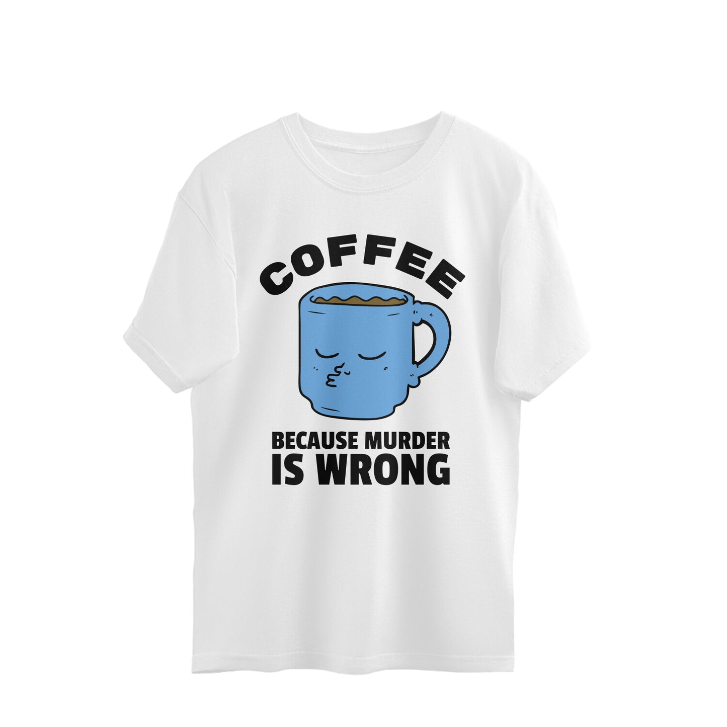 Coffee because Murder is Wrong