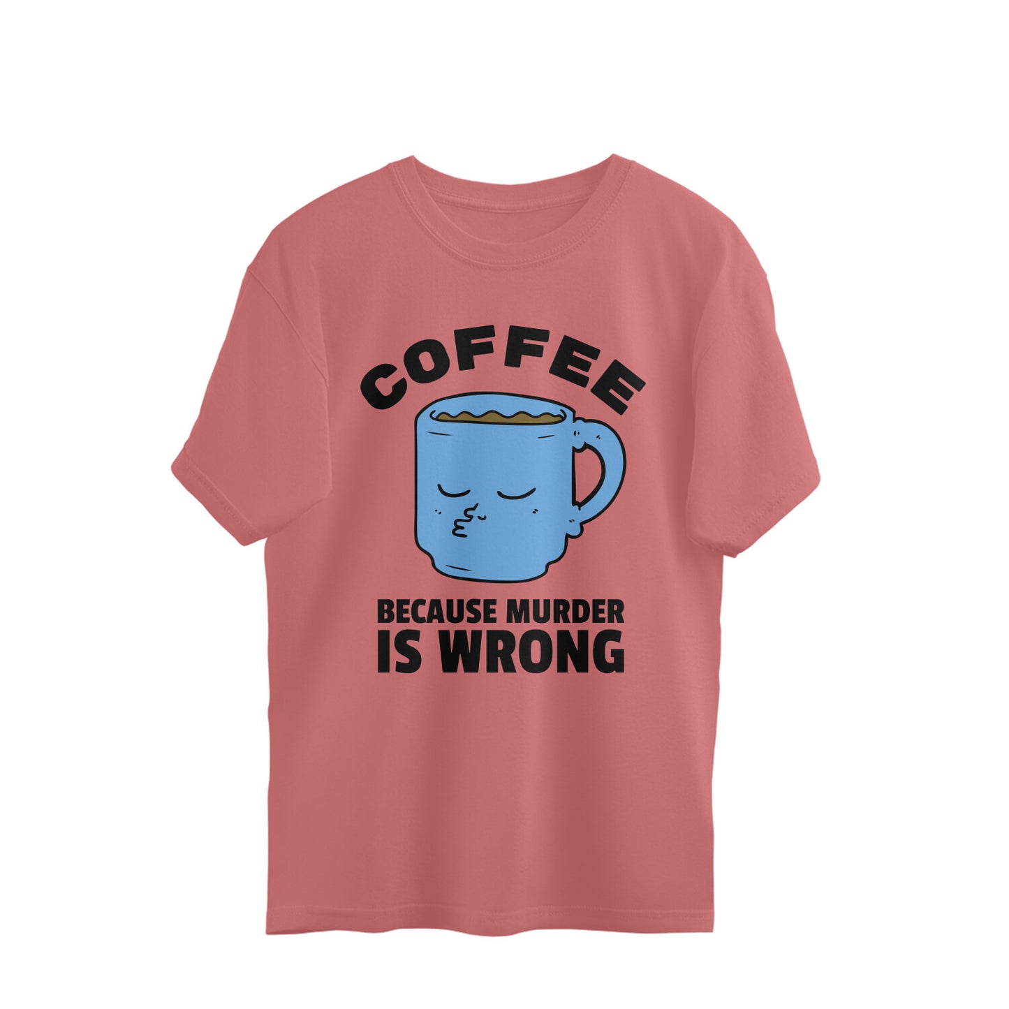 Coffee because Murder is Wrong